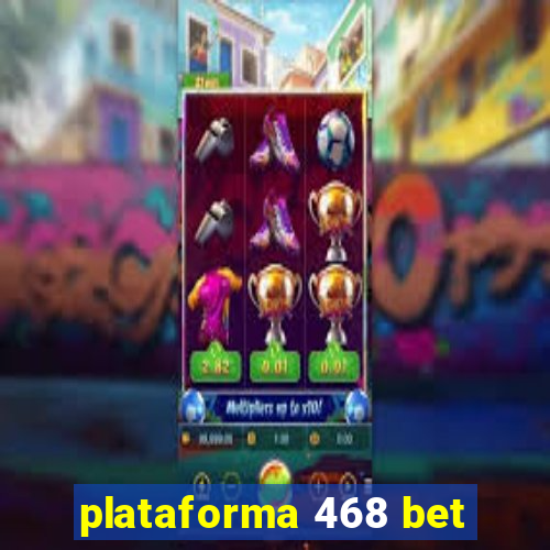 plataforma 468 bet